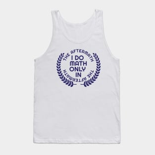 I do math only in the aftermath | With laurel Tank Top